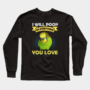 I Will Poop On Everything You Love Budgie Long Sleeve T-Shirt